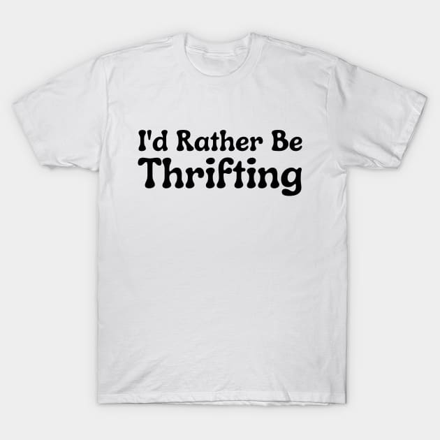 I'd Rather Be Thrifting T-Shirt by HobbyAndArt